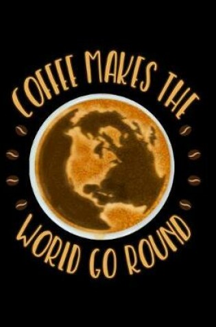 Cover of Coffee Makes the World Go Round