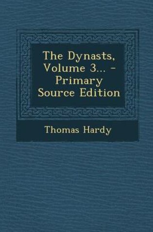 Cover of The Dynasts, Volume 3... - Primary Source Edition