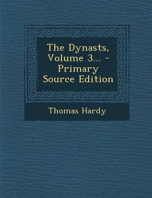 Book cover for The Dynasts, Volume 3... - Primary Source Edition