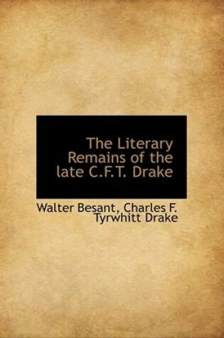 Cover of The Literary Remains of the Late C.F.T. Drake