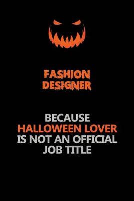 Book cover for Fashion Designer Because Halloween Lover Is Not An Official Job Title