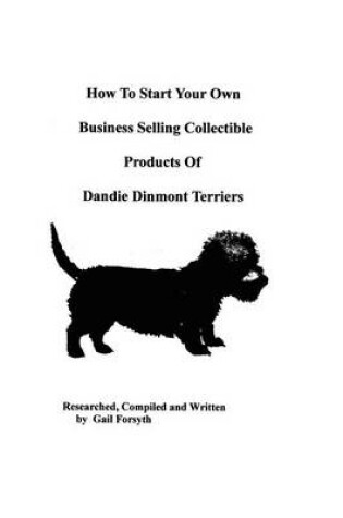 Cover of How To Start Your Own Business Selling Collectible Products Of Dandie Dinmont Terriers