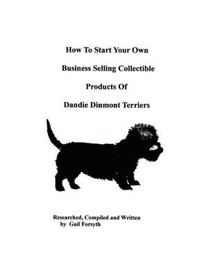 Book cover for How To Start Your Own Business Selling Collectible Products Of Dandie Dinmont Terriers