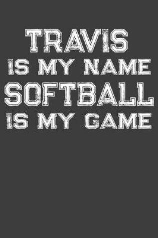 Cover of Travis Is My Name Softball Is My Game