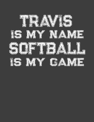 Book cover for Travis Is My Name Softball Is My Game