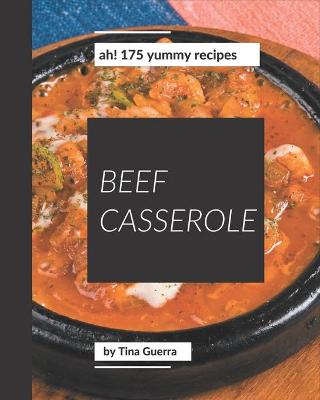 Book cover for Ah! 175 Yummy Beef Casserole Recipes