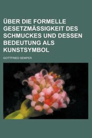 Cover of Uber Die Formelle Gesetzmassigkeit Des Schmuckes Und Dessen Bedeutung ALS Kunstsymbol