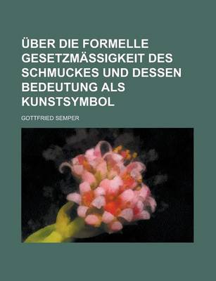 Book cover for Uber Die Formelle Gesetzmassigkeit Des Schmuckes Und Dessen Bedeutung ALS Kunstsymbol