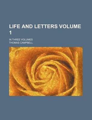 Book cover for Life and Letters Volume 1; In Three Volumes