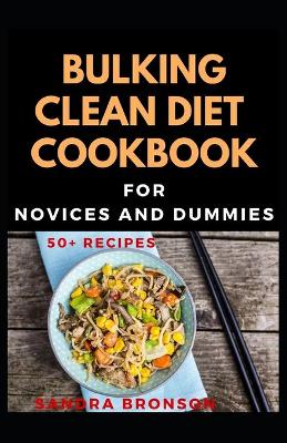 Book cover for Bulking Clean Diet Cookbook For Novices And Dummies