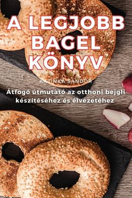 Cover of A Legjobb Bagel Könyv