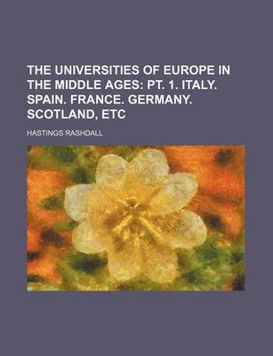 Book cover for The Universities of Europe in the Middle Ages (Volume 2); PT. 1. Italy. Spain. France. Germany. Scotland, Etc