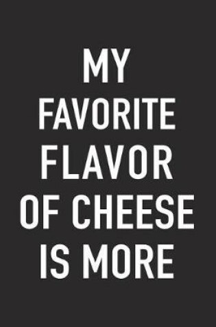 Cover of My Favorite Flavor of Cheese Is More