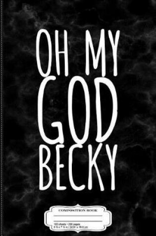 Cover of Omg Becky Composition Notebook