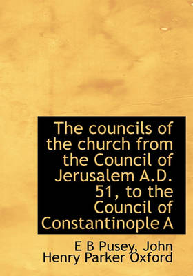 Book cover for The Councils of the Church from the Council of Jerusalem A.D. 51, to the Council of Constantinople a