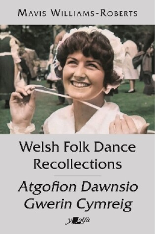 Cover of Welsh Folk Dance Recollections / Atgofion Dawnsio Gwerin