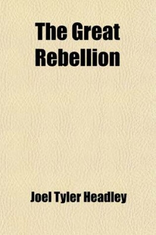 Cover of The Great Rebellion (Volume 1); A History of the Civil War in the United States