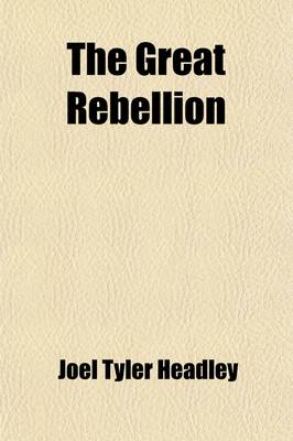 Book cover for The Great Rebellion (Volume 1); A History of the Civil War in the United States