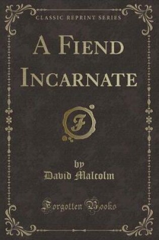Cover of A Fiend Incarnate (Classic Reprint)