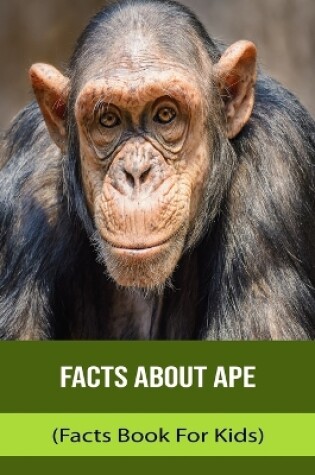 Cover of Facts About Ape (Facts Book For Kids)