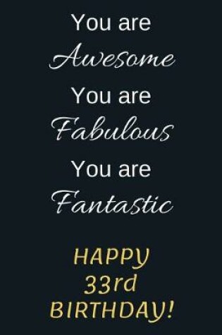 Cover of You are Awesome You are Fabulous You are Fantastic Happy 33rd Birthday