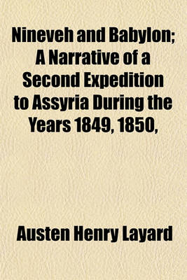 Book cover for Nineveh and Babylon; A Narrative of a Second Expedition to Assyria During the Years 1849, 1850,