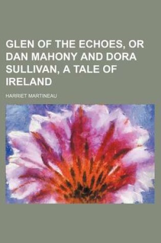 Cover of Glen of the Echoes, or Dan Mahony and Dora Sullivan, a Tale of Ireland