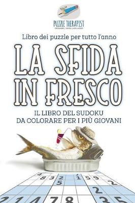 Book cover for La sfida in fresco Il libro del Sudoku da colorare per i piu giovani Libro dei puzzle per tutto l'anno