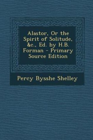 Cover of Alastor, or the Spirit of Solitude, &c., Ed. by H.B. Forman