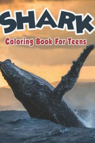 Cover of Shark Coloring Book For Teens.