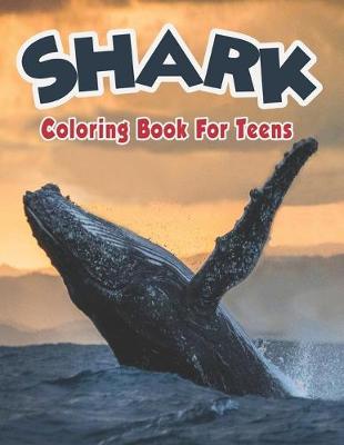 Book cover for Shark Coloring Book For Teens.