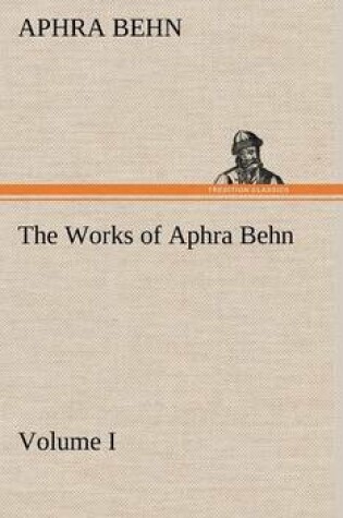Cover of The Works of Aphra Behn, Volume I