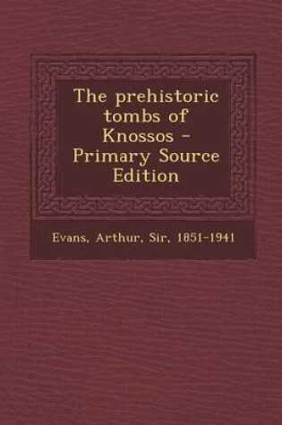 Cover of The Prehistoric Tombs of Knossos - Primary Source Edition