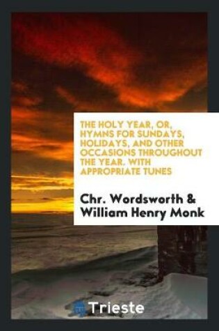 Cover of The Holy Year, Or, Hymns for Sundays, Holidays, and Other Occasions Throughout the Year