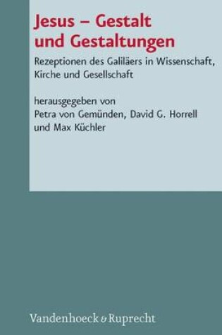 Cover of Jesus Gestalt Und Gestaltungen: Rezeptionen Des Galilaers in Wissenschaft, Kirche Und Gesellschaft