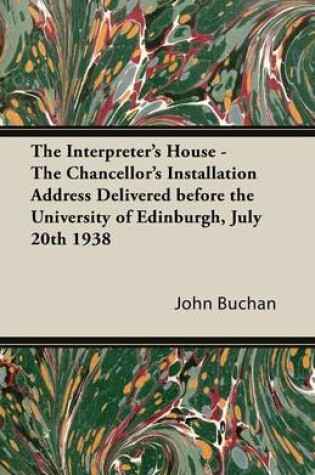 Cover of The Interpreter's House - The Chancellor's Installation Address Delivered Before the University of Edinburgh, July 20th 1938