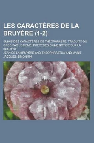 Cover of Les Caracteres de La Bruyere (1-2); Suivis Des Caracteres de Theophraste, Traduits Du Grec Par Le Meme Precedes D'Une Notice Sur La Bruyere