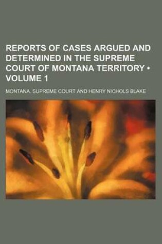 Cover of Reports of Cases Argued and Determined in the Supreme Court of Montana Territory (Volume 1)