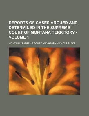 Book cover for Reports of Cases Argued and Determined in the Supreme Court of Montana Territory (Volume 1)