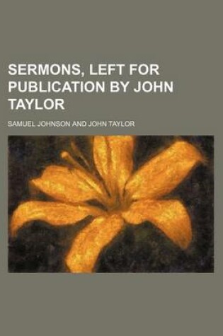 Cover of Sermons, Left for Publication by John Taylor