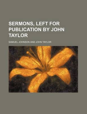 Book cover for Sermons, Left for Publication by John Taylor