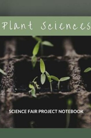 Cover of Plant Sciences Science Fair Project Notebook