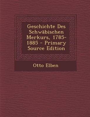 Book cover for Geschichte Des Schwabischen Merkurs, 1785-1885 - Primary Source Edition