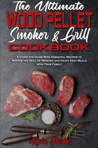 Cover of The Ultimate Wood Pellet Smoker and Grill Cookbook
