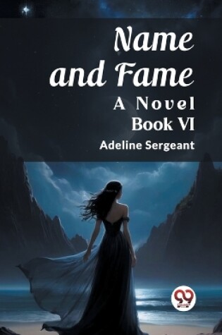 Cover of Name and Fame A Novel BOOK VI