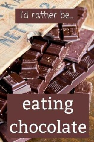 Cover of I'd Rather be Eating Chocolate