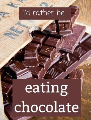Book cover for I'd Rather be Eating Chocolate