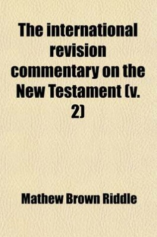 Cover of The International Revision Commentary on the New Testament (Volume 2)