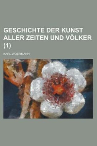 Cover of Geschichte Der Kunst Aller Zeiten Und Volker (1 )