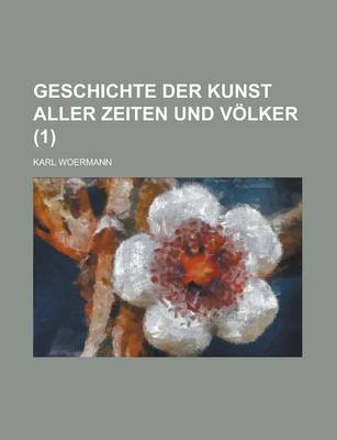 Book cover for Geschichte Der Kunst Aller Zeiten Und Volker (1 )